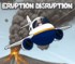 Eruption Disruption